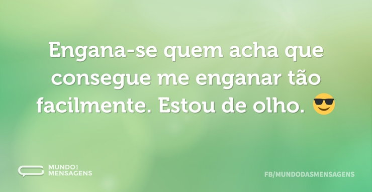 Engana-se quem acha que consegue me enga - Mundo das Mensagens