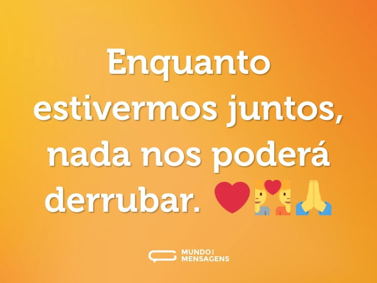 Enquanto estivermos juntos, nada nos poderá derrubar. ❤️💑🙏