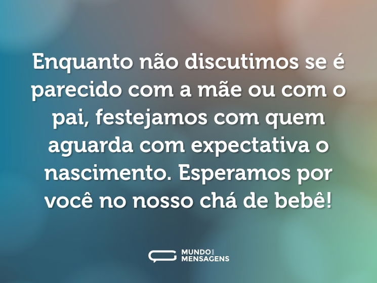Enquanto não discutimos se é parecido com a mãe ou com o pai, festejamos com quem aguarda com expectativa o nascimento. Esperamos por você no nosso chá de bebê!