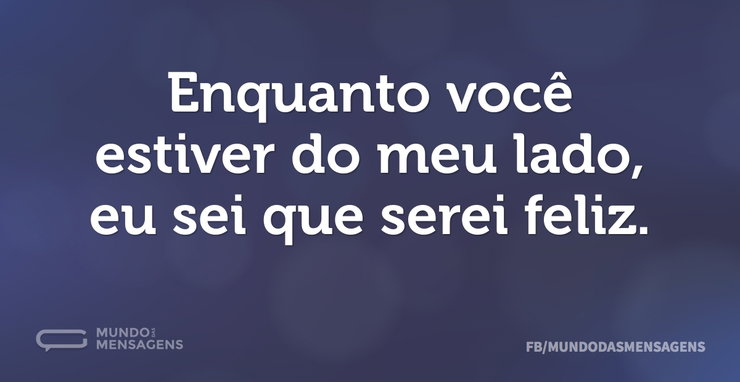 Enquanto você estiver do meu lado, eu se - Mundo das Mensagens