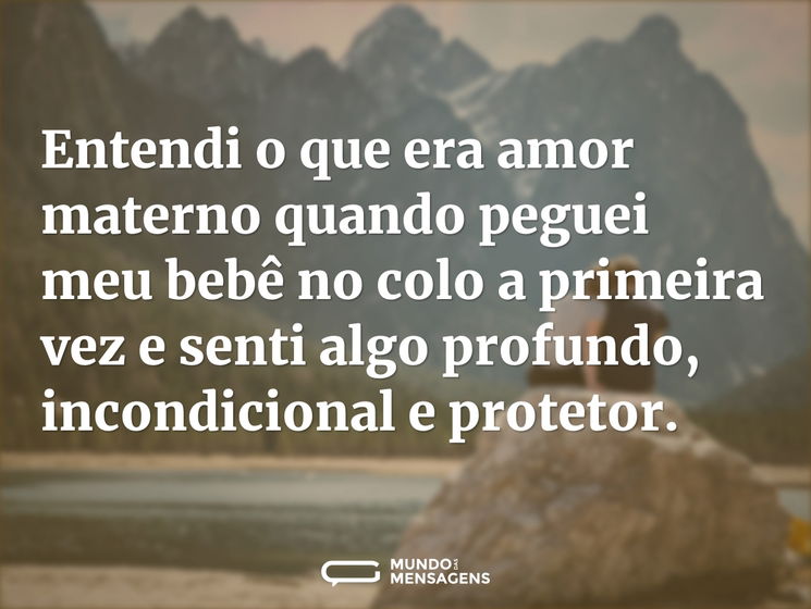 Entendi o que era amor materno quando peguei meu bebê no colo a primeira vez e senti algo profundo, incondicional e protetor.