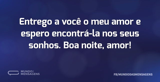 Entrego a você o meu amor e espero encon...