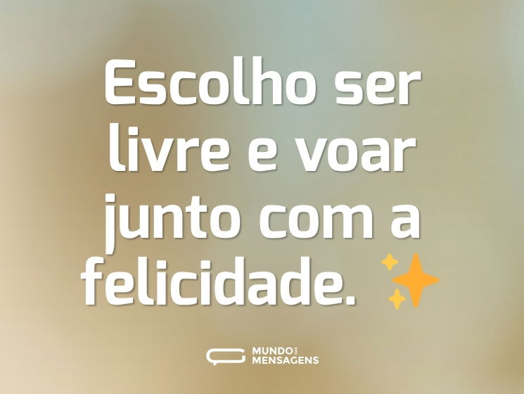 Escolho ser livre e voar junto com a felicidade. ✨