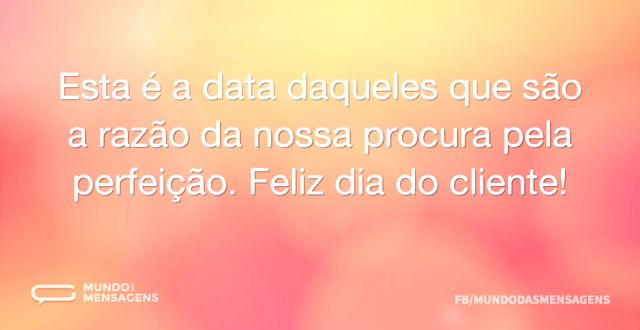 Esta é a data daqueles que são a razão d...