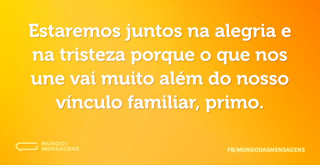 Estaremos juntos na alegria e na tristez...