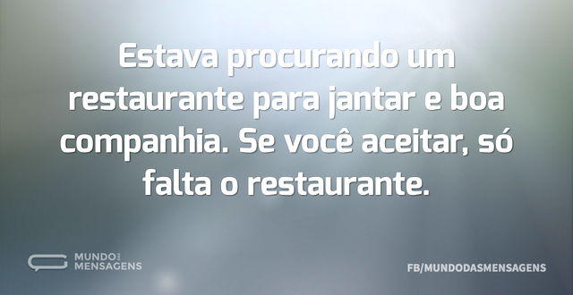 Estava procurando um restaurante para ja...