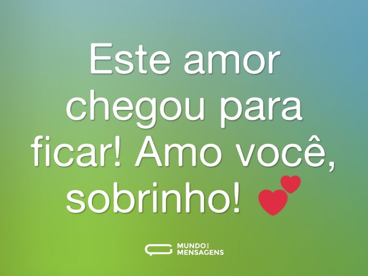 Este amor chegou para ficar! Amo você, sobrinho! 💕