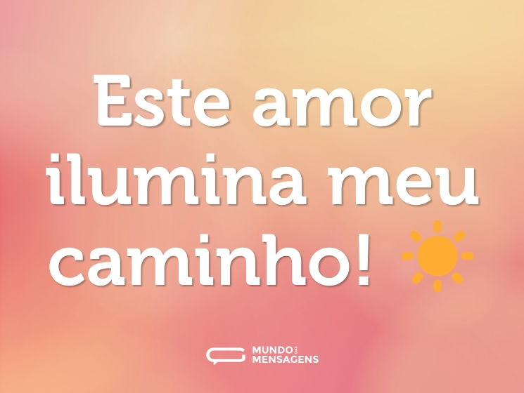 Este amor ilumina meu caminho! ☀️