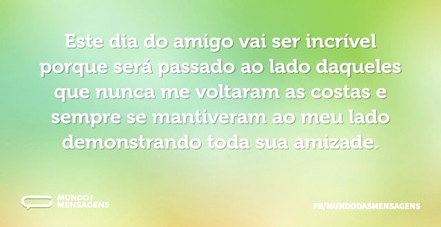 Este dia do amigo vai ser incrível porqu...