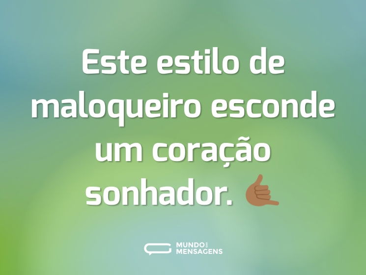 Este estilo de maloqueiro esconde um coração sonhador. 🤙🏾