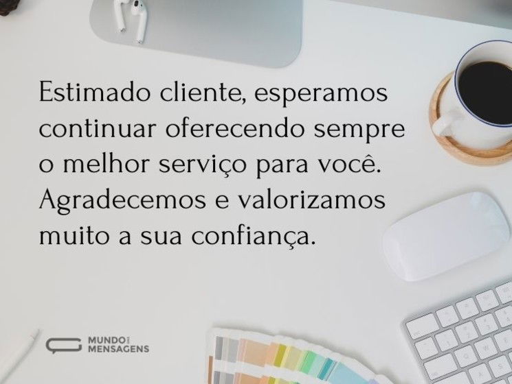 Estimado cliente, esperamos continuar oferecendo sempre o melhor serviço para você. Agradecemos e valorizamos muito a sua confiança.