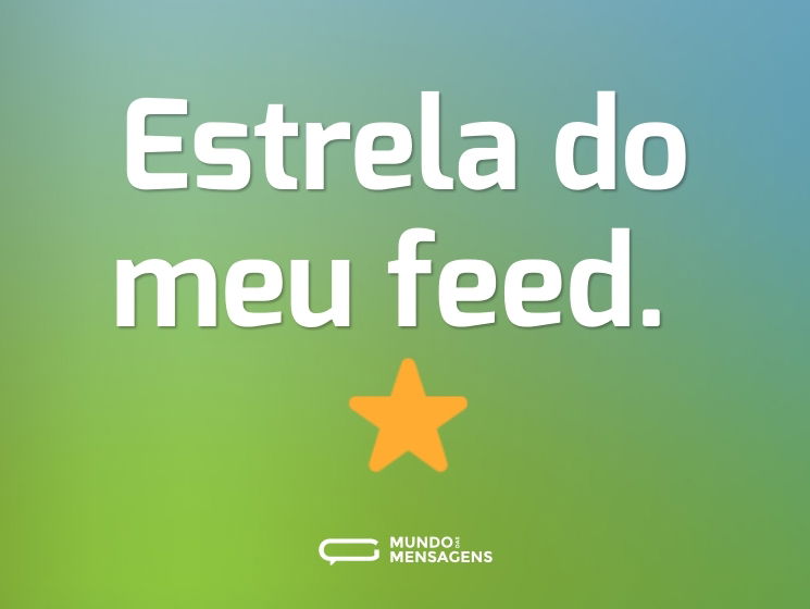 Estrela do meu feed. ⭐