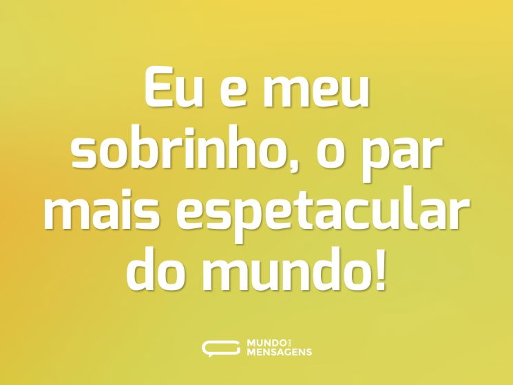 Eu e meu sobrinho, o par mais espetacular do mundo!