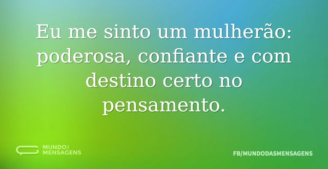 Eu me sinto um mulherão: poderosa, confi...