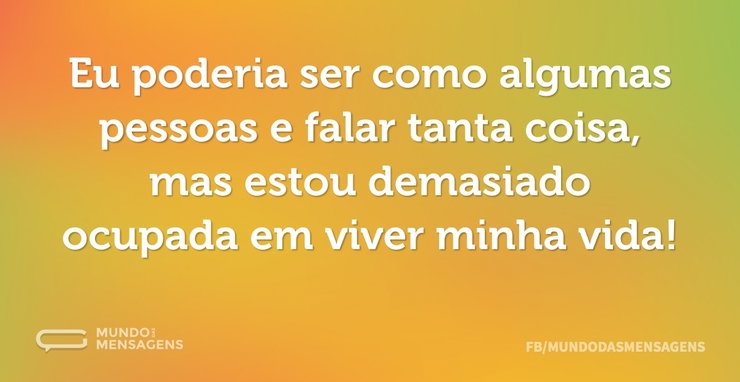Eu quero é viver minha vida - Mundo das Mensagens