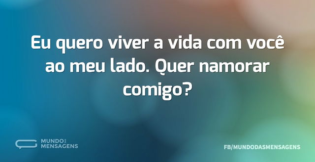 Eu quero viver a vida com você ao meu la...