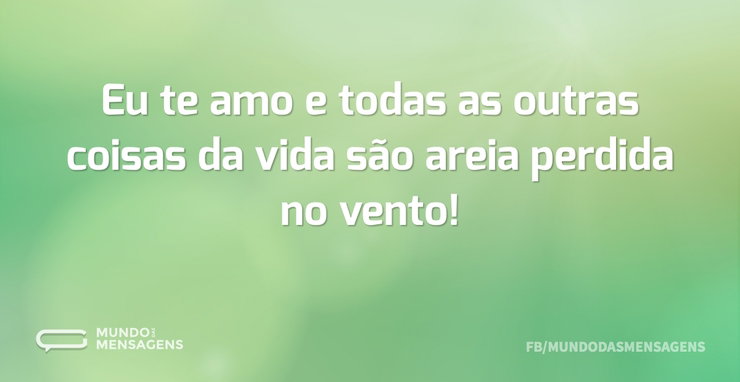 Eu te amo e todas as outras coisas da vi - Mundo das Mensagens
