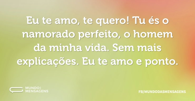 Eu te amo, te quero! Tu és o namorado pe - Mundo das Mensagens
