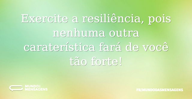 A resiliência torna você imbatível