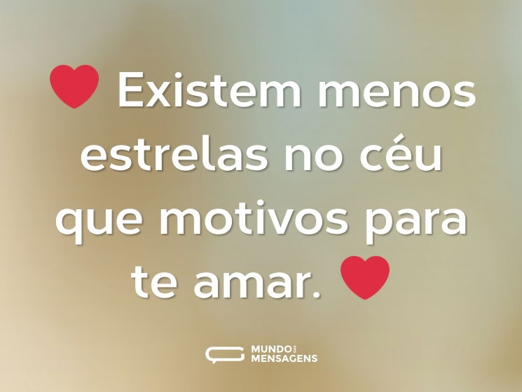 ❤ Existem menos estrelas no céu que motivos para te amar. ❤