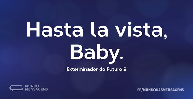 Hasta la vista, Baby...