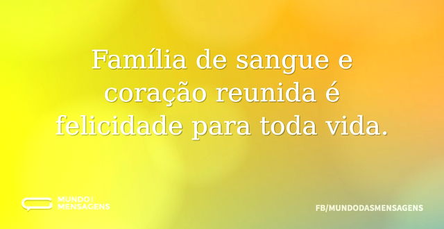 Família de sangue e coração reunida é fe...