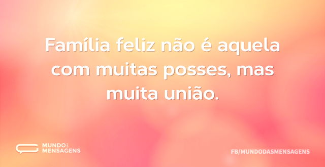 Família feliz não é aquela com muitas po...