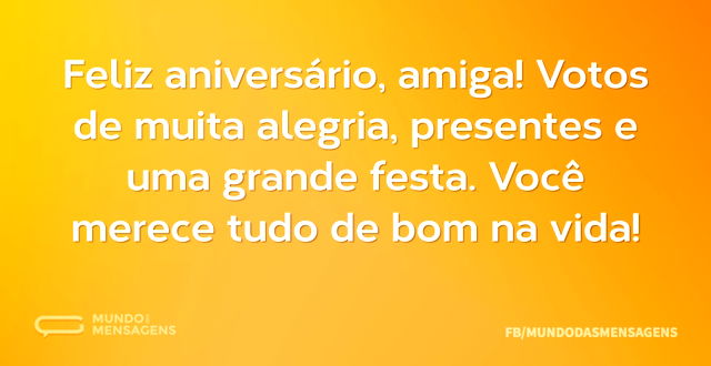 Feliz aniversário, amiga! Votos de muita...