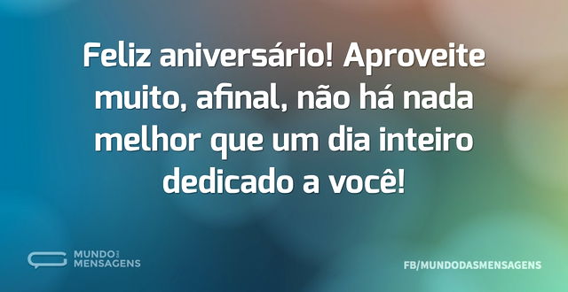 Feliz aniversário! Aproveite muito, afin...