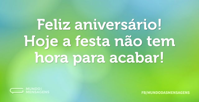 Feliz aniversário! Hoje a festa não tem ...