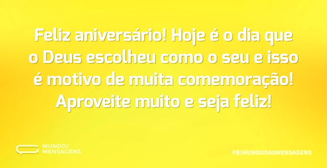 Feliz aniversário! Hoje é o dia que o De...