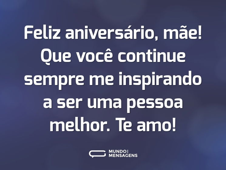 Feliz aniversário, mãe! Que você continue sempre me inspirando a ser uma pessoa melhor. Te amo!