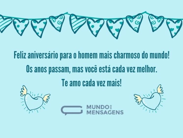 Feliz aniversário para o homem mais charmoso do mundo! Os anos passam, mas você está cada vez melhor. Te amo cada vez mais!
