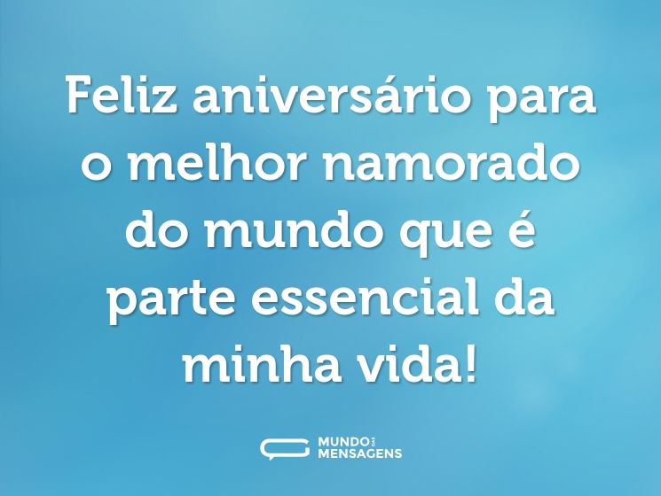 Feliz aniversário para o melhor namorado do mundo que é parte essencial da minha vida!