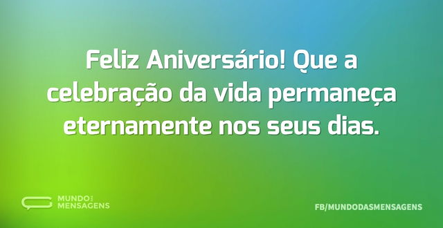 Feliz Aniversário! Que a celebração da v...