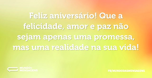 Feliz aniversário! Que a felicidade, amo...