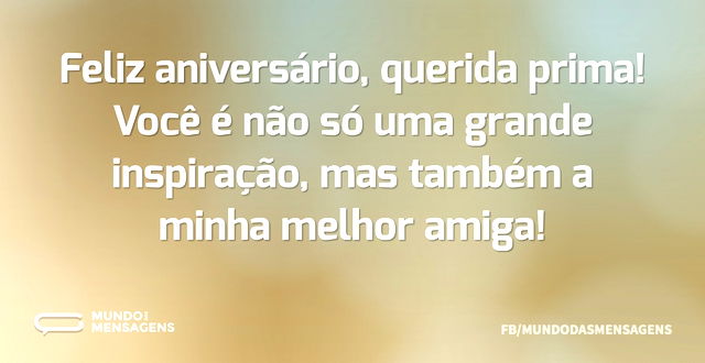 Feliz aniversário, querida prima! Você é...