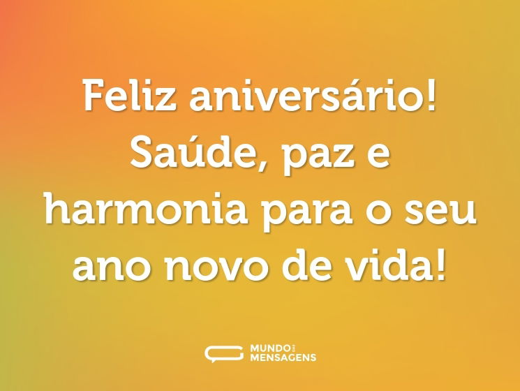 Feliz aniversário! Saúde, paz e harmonia para o seu ano novo de vida!