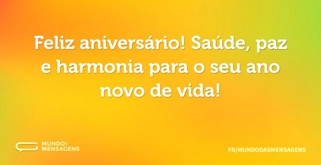 Feliz aniversário! Saúde, paz e harmonia...