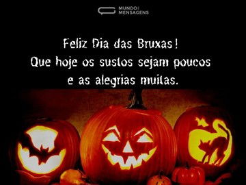 Feliz Dia das Bruxas! Que hoje os sustos sejam poucos e as alegrias muitas.