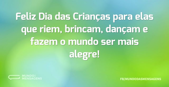 Feliz Dia das Crianças para elas que rie...