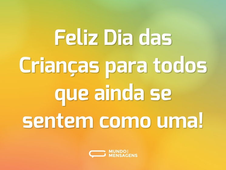 Feliz Dia das Crianças para todos que ainda se sentem como uma!