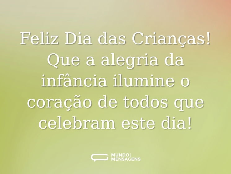 Feliz Dia das Crianças! Que a alegria da infância ilumine o coração de todos que celebram este dia!