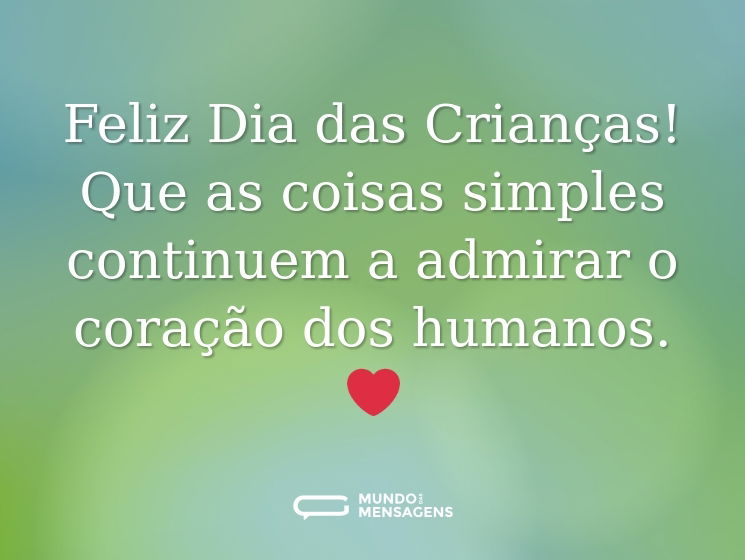 Feliz Dia das Crianças! Que as coisas simples continuem a admirar o coração dos humanos.❤️