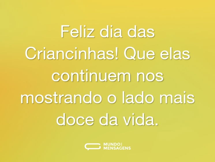 Feliz dia das Criancinhas! Que elas continuem nos mostrando o lado mais doce da vida.