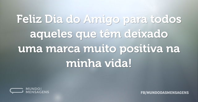 Feliz Dia do Amigo para todos aqueles qu...