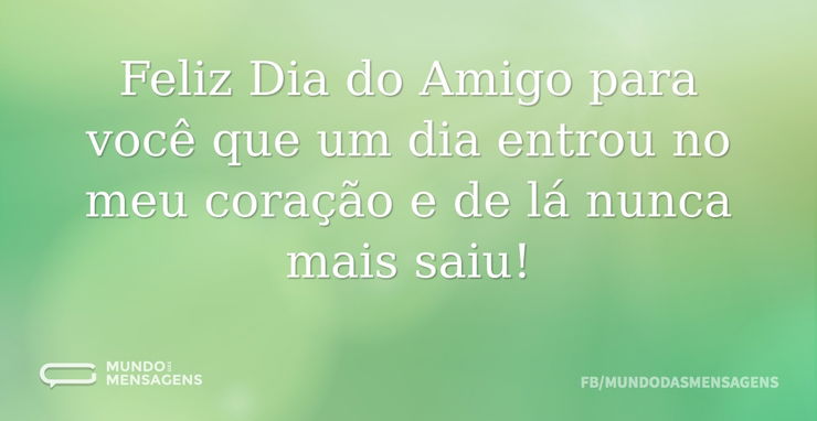 Feliz Dia Do Amigo Para Você Que Um Dia - Mundo Das Mensagens