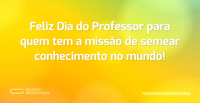 Feliz Dia do Professor para quem tem a m...