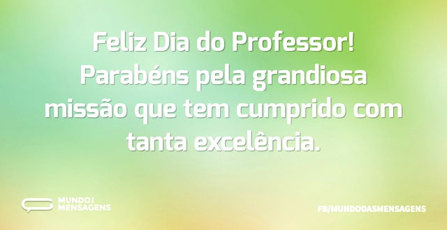 Feliz Dia do Professor! Parabéns pela gr...