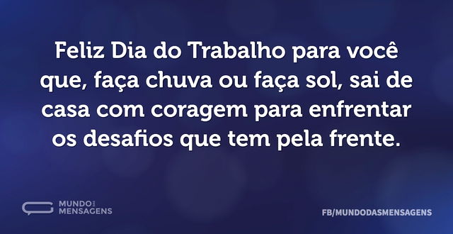 Feliz Dia do Trabalho para você que, faç...